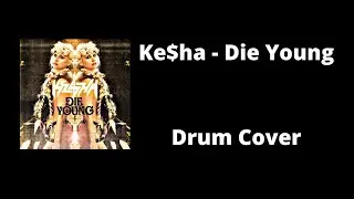 Ke$ha - Die Young [Drum Cover]