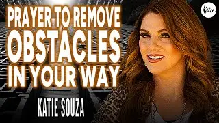 Prayer To Remove Obstacles In Your Way // Katie Souza