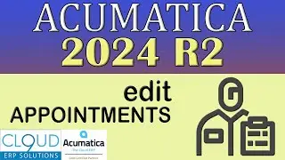 Acumatica 2024 R2 - Editing Field Service Appointments