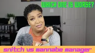 Which one is worse? Workplace Snitch OR Wannabe Manager?
