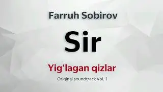 Sir (Yig‘lagan Qizlar Original Soundtrack Vol.1) - Farruh Sobirov
