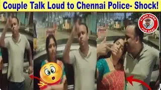 Couple Talk Loud To Chennai Police- Shock!