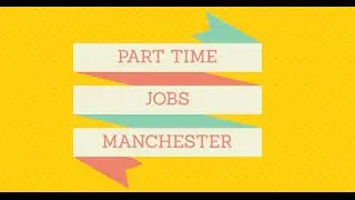"Part Time Jobs Manchester" | Finding The Best Part Time Jobs Manchester