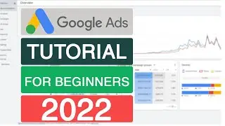 Google Ads Tutorial 2022 [Step-by-Step] FOR BEGINNERS