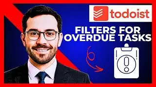 How To Use TODOIST Filters For Overdue Tasks ( Complete 2025 Guide)