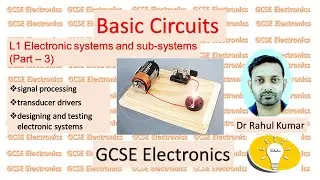GCSE - Electronics: L1: Electronic Systems & Sub-systems (Part 3)