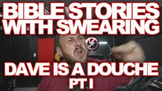 BIBLE STORIES WITH SWEARING | DAVE IS A DBAG PT I