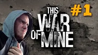 ОБНОВЛЕНИЕ И ОСНОВАТЕЛЬНОЕ НАЧАЛО | This War Of Mine #1