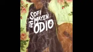 Sofi Mayen - Te odio