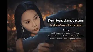 Dewi Penyelamat Suami | Goddess Saves Her Husband | Multi Sub