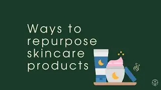 Ways to repurpose skincare products - Repurpose