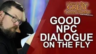Great GM: Creating EPIC NPC Dialogue on the fly for Tabletop RPG games - Game Master Tips 