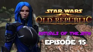 Rituals of the Sith | SWTOR Sith Inquisitor Story | Episode 15