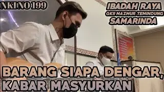 NKI NO.199 Barang Siapa Dengar, Kabar Masyurkan | Ibadah Raya