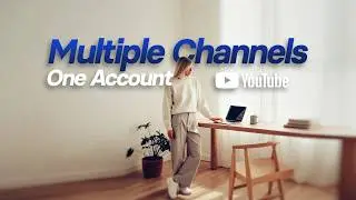 How to Create Multiple YouTube Channels with Same Account