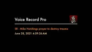 Audio of Mike Hutchings prayer to destroy trauma