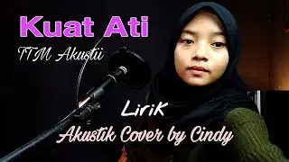 Kuat Ati - TTM Akustik (Video Lirik) | Akustik Cover by Cindy