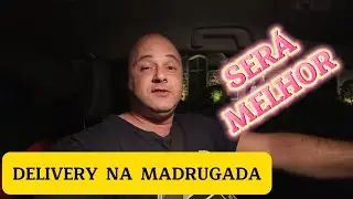 FIZ DELIVERY NA MADRUGADA, FOI MUITO BOM