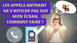 Comment régler le problème d'appel entrant mais rien ne s'affiche