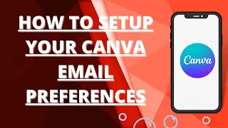 How to setup your canva email preferences