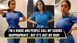 I’m a nurse and people call my scrubs inappropriate but it’s just my body | Viral Video