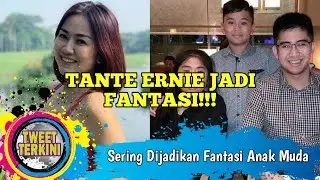 Tante Ernie Jadi Sering Dijadikan Fantasi Anak Muda | Begini Tanggapan Anaknya