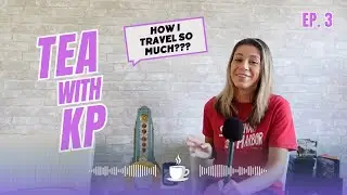 Tea with KP Ep. 3 - How I Travel So Much?? Travel Tips & Money-Saving Hacks