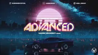 Marcel Woods - Advanced (Vadim Vronskiy Remix 2023) [FREE DOWNLOAD]