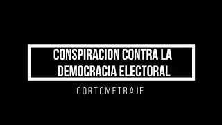 CORTOMETRAJE CONSPIRACION CONTRA LA DEMOCRACIA ELECTORAL | ALEJANDRO M.
