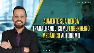 Como Aumentar sua Renda trabalhando como Engenheiro Mecânico Autônomo