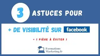 [Formation Facebook] Cours N°12 : 3 Astuces Pour AUGMENTER SA VISIBILITÉ SUR FACEBOOK