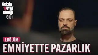 Emniyet Müdürüyle Pazarlık - Gelsin Hayat Bildiği Gibi (1.Bölüm)