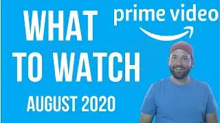 What To Watch on Amazon Prime Video August 2020