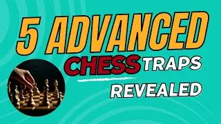 5 Advanced Chess Traps Revealed