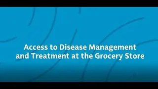 Spotlight: Grocery Stores Provide Access to Disease Management and Treatment