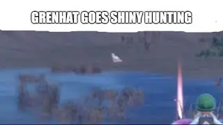 grenhat goes shiny hunting