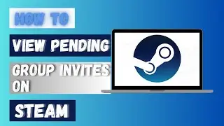How to View Pending Group Invites on Steam 2024?
