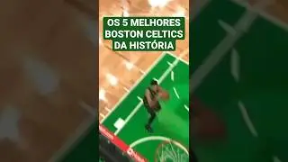 OS 5 MELHORES BOSTON CELTICS DA HISTÓRIA