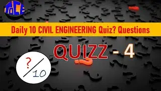Civil Engineering 10 daily Quiz questions - Quiz 4