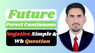 Future Perfect Continuous Tense - Negative Simple & Negative Wh Question