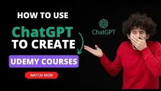 How To Use ChatGPT To Create Udemy Courses