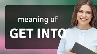 Get into | meaning of GET INTO