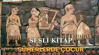 Sümerlerde Çocuk Olmak- Sesli Kitap