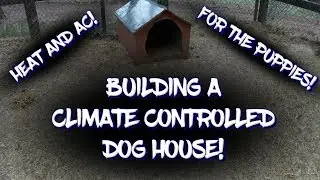 Building a climate controlled dog house
