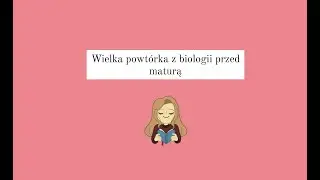 Wielka powtórka z biologii przed maturą! KOMÓRKA, METABOLIM, IMMUNOLOGIA, GENETYKA