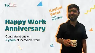 5th Work Anniversary Celebration - Kushal Patel @TecStub