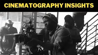 Cinematography Insights. My Thoughts .