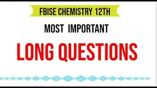 Chemistry 12th Fbise most important Long questions from book || Final exams 2022|| Ilmi Preacher