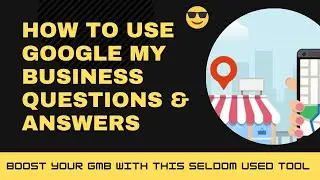 How to Use Google My Business Questions and Answers - Boost your GMB with this seldom-used tool