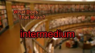 What does intermedium mean?